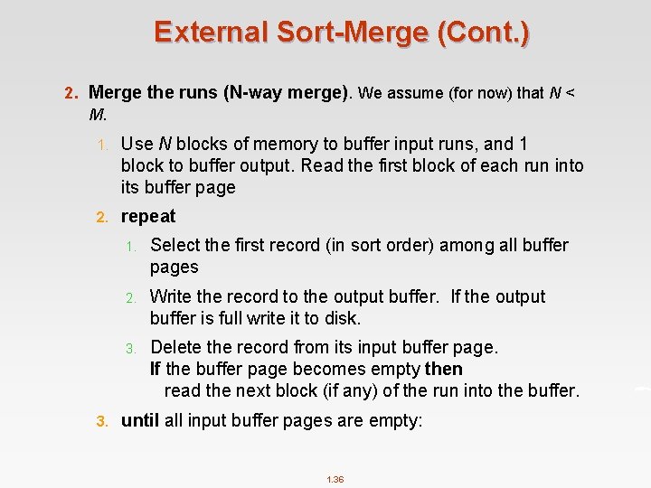 External Sort-Merge (Cont. ) 2. Merge the runs (N-way merge). We assume (for now)
