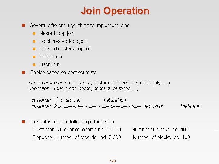 Join Operation n n Several different algorithms to implement joins l Nested-loop join l