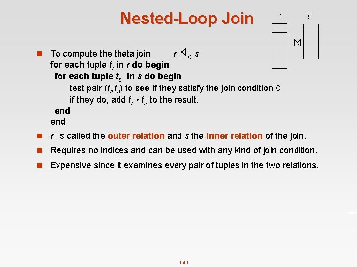 Nested-Loop Join n To compute theta join r r s s for each tuple