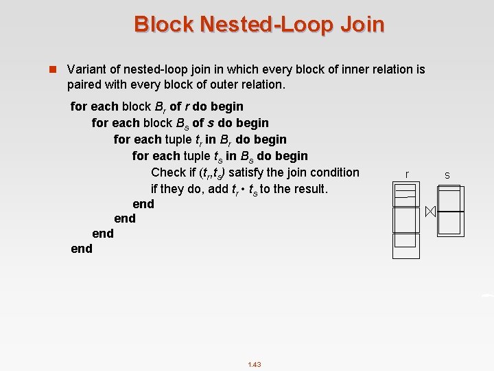 Block Nested-Loop Join n Variant of nested-loop join in which every block of inner