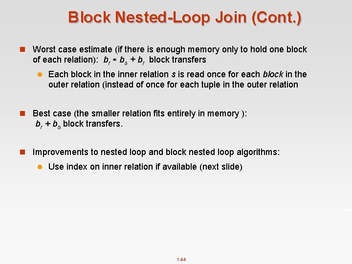 Block Nested-Loop Join (Cont. ) n Worst case estimate (if there is enough memory