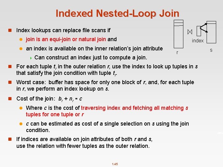Indexed Nested-Loop Join n Index lookups can replace file scans if l join is