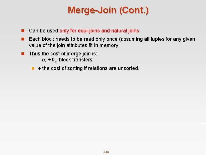 Merge-Join (Cont. ) n Can be used only for equi-joins and natural joins n