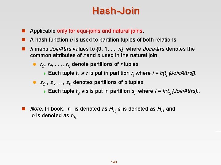 Hash-Join n Applicable only for equi-joins and natural joins. n A hash function h
