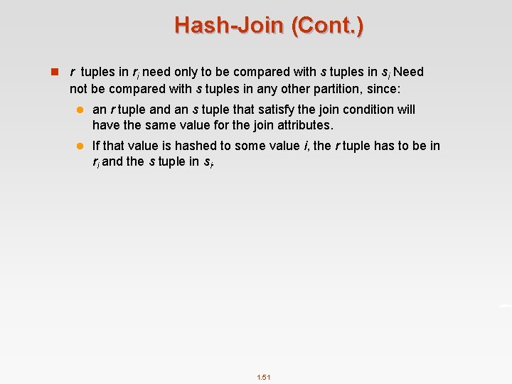 Hash-Join (Cont. ) n r tuples in ri need only to be compared with