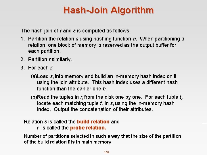 Hash-Join Algorithm The hash-join of r and s is computed as follows. 1. Partition