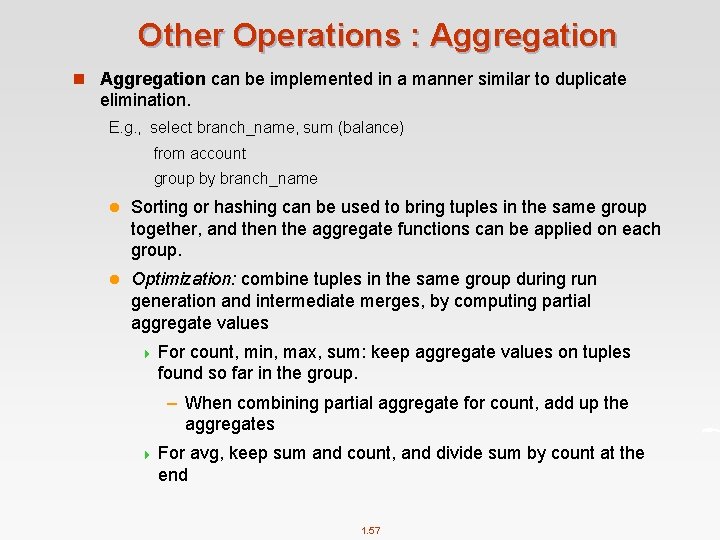 Other Operations : Aggregation n Aggregation can be implemented in a manner similar to