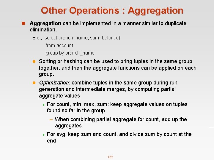 Other Operations : Aggregation n Aggregation can be implemented in a manner similar to