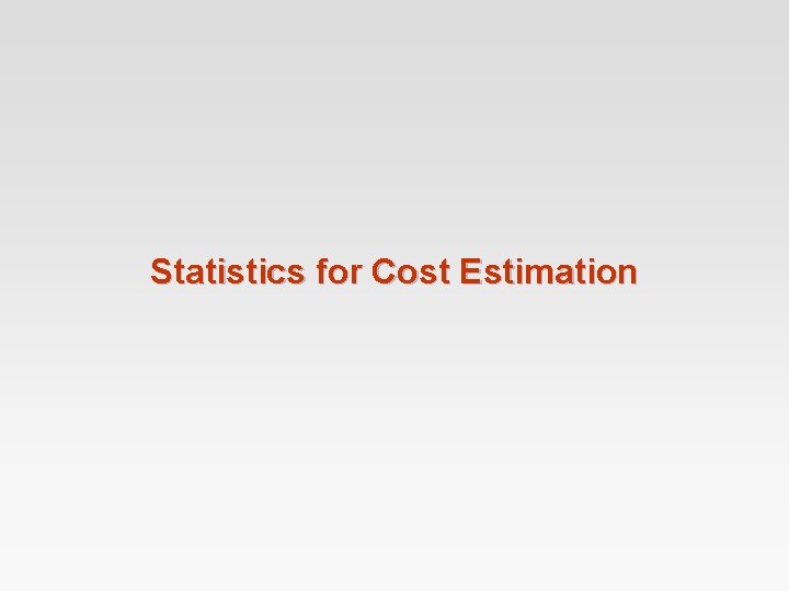 Statistics for Cost Estimation 