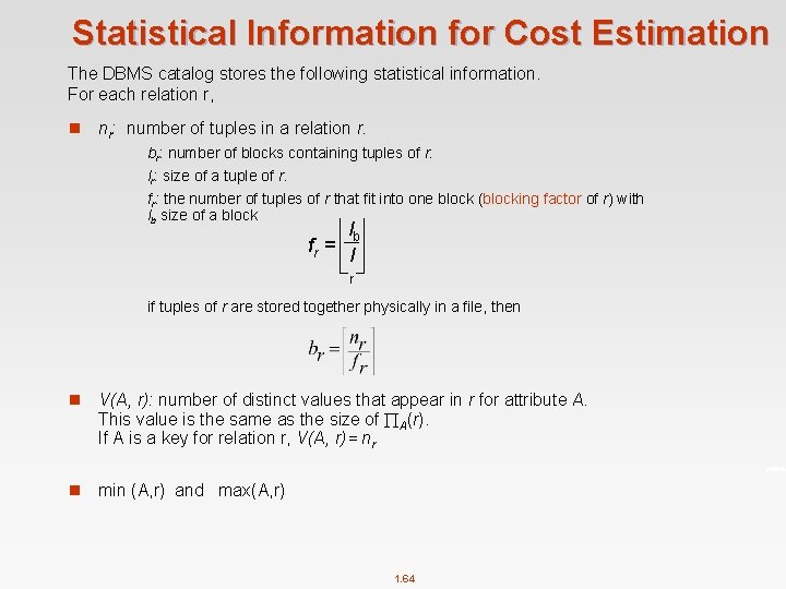 Statistical Information for Cost Estimation The DBMS catalog stores the following statistical information. For
