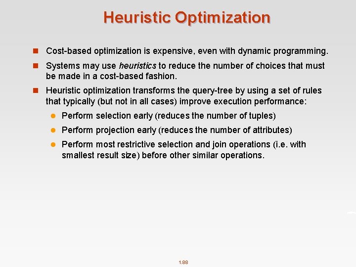 Heuristic Optimization n Cost-based optimization is expensive, even with dynamic programming. n Systems may