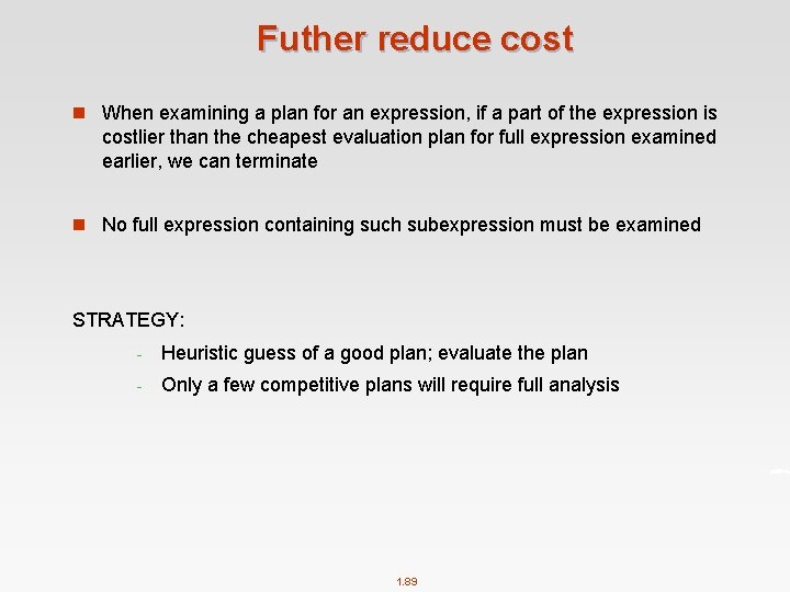 Futher reduce cost n When examining a plan for an expression, if a part