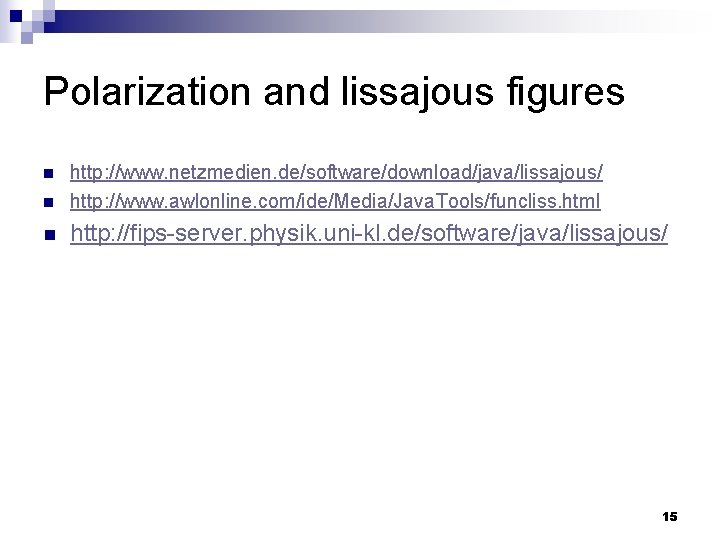 Polarization and lissajous figures n http: //www. netzmedien. de/software/download/java/lissajous/ http: //www. awlonline. com/ide/Media/Java. Tools/funcliss. Polarization and lissajous figures n http: //www. netzmedien. de/software/download/java/lissajous/ http: //www. awlonline. com/ide/Media/Java. Tools/funcliss.