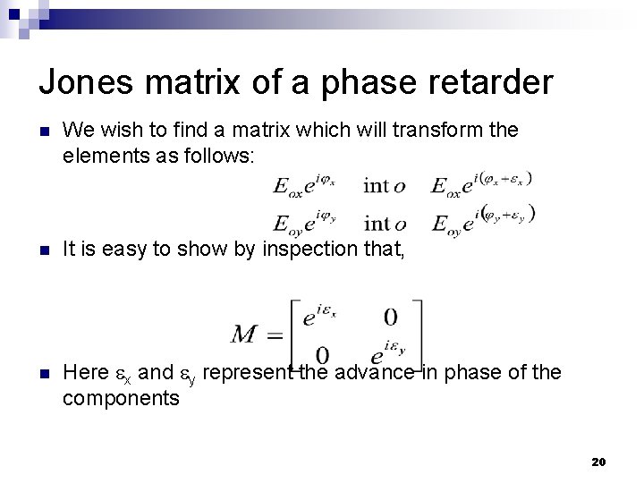 Jones matrix of a phase retarder n We wish to find a matrix which Jones matrix of a phase retarder n We wish to find a matrix which