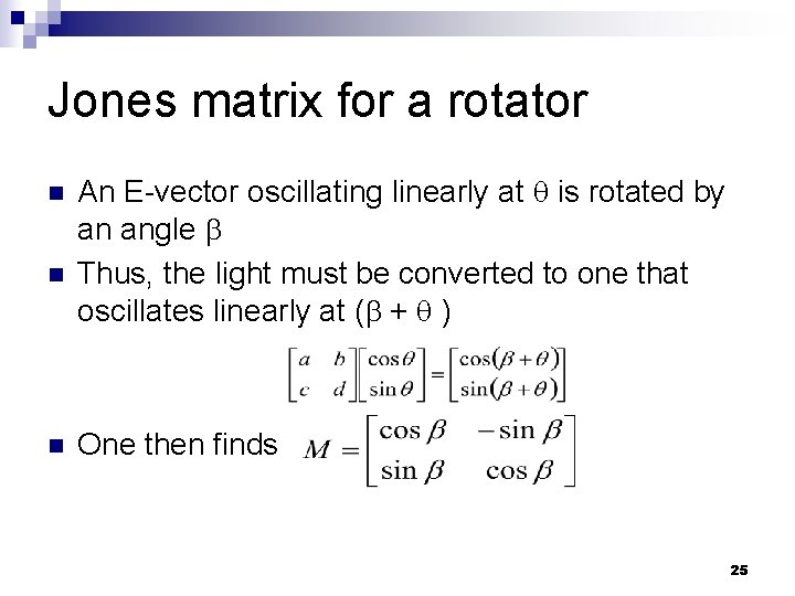 Jones matrix for a rotator n n n An E-vector oscillating linearly at is Jones matrix for a rotator n n n An E-vector oscillating linearly at is
