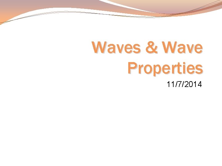 Waves & Wave Properties 11/7/2014 