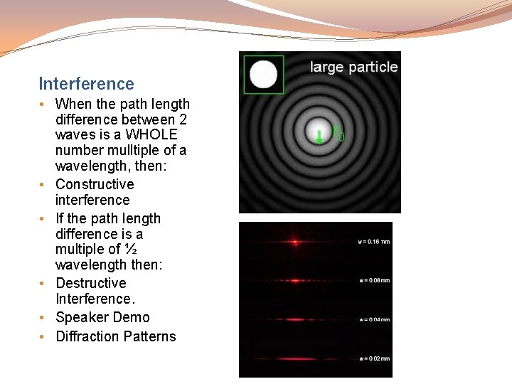 Interference • When the path length difference between 2 waves is a WHOLE number