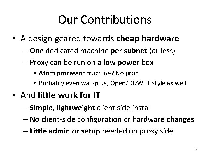 Our Contributions • A design geared towards cheap hardware – One dedicated machine per