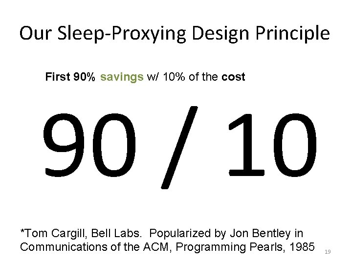 Our Sleep-Proxying Design Principle First 90% savings w/ 10% of the cost 90 /