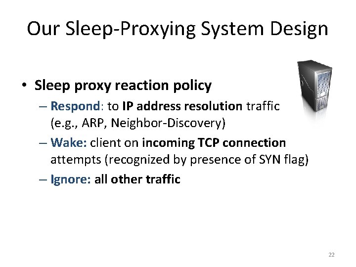 Our Sleep-Proxying System Design • Sleep proxy reaction policy – Respond: to IP address