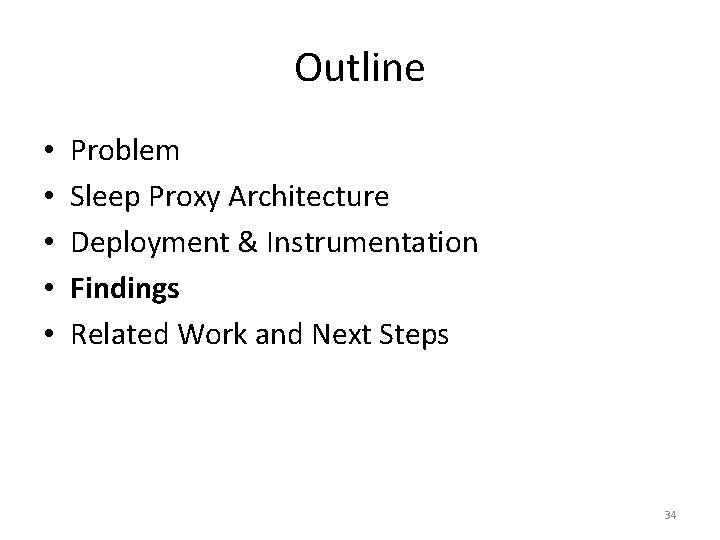 Outline • • • Problem Sleep Proxy Architecture Deployment & Instrumentation Findings Related Work