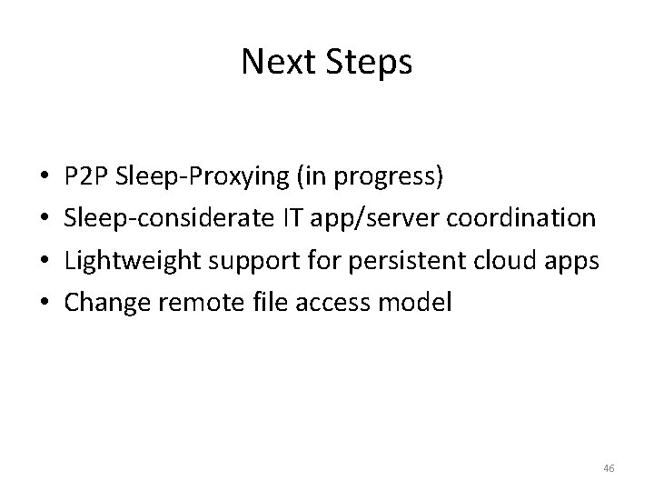 Next Steps • • P 2 P Sleep-Proxying (in progress) Sleep-considerate IT app/server coordination