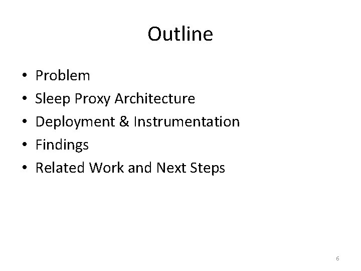 Outline • • • Problem Sleep Proxy Architecture Deployment & Instrumentation Findings Related Work