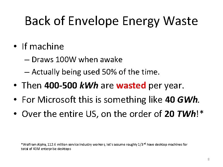 Back of Envelope Energy Waste • If machine – Draws 100 W when awake