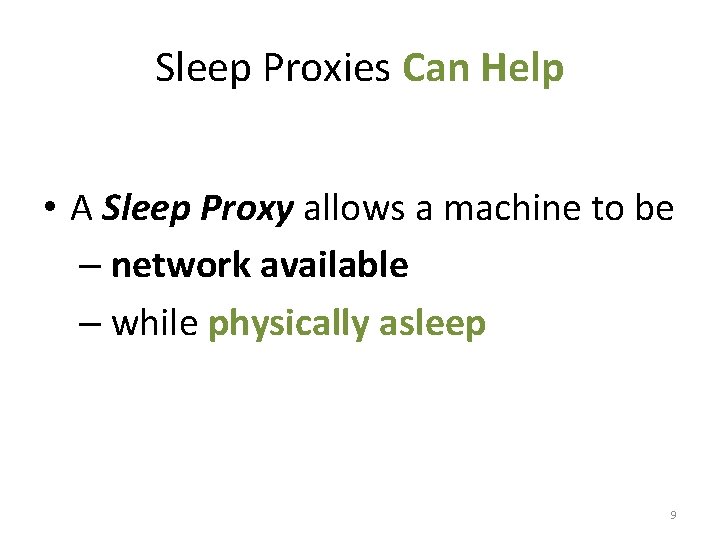 Sleep Proxies Can Help • A Sleep Proxy allows a machine to be –