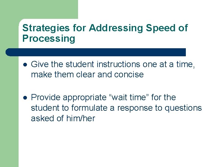 Strategies for Addressing Speed of Processing l Give the student instructions one at a