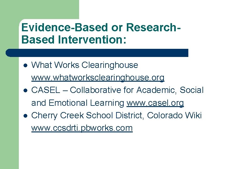 Evidence-Based or Research. Based Intervention: l l l What Works Clearinghouse www. whatworksclearinghouse. org