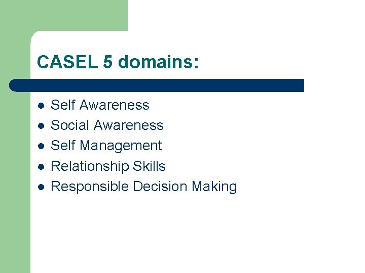 CASEL 5 domains: l l l Self Awareness Social Awareness Self Management Relationship Skills