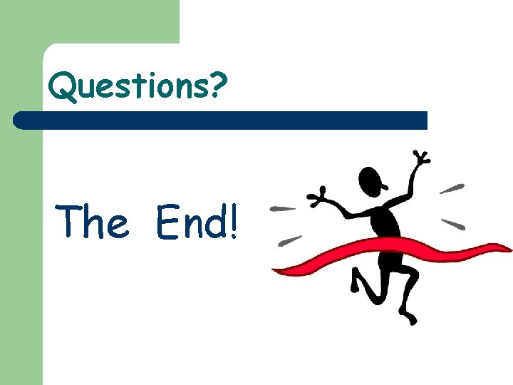 Questions? The End! 