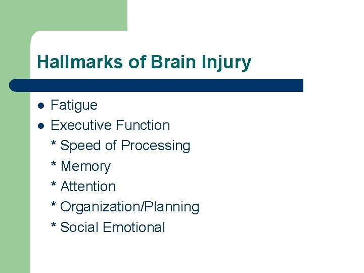Hallmarks of Brain Injury l l Fatigue Executive Function * Speed of Processing *