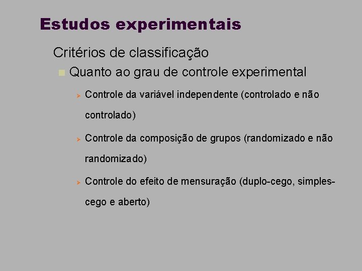 Estudos experimentais n Critérios de classificação n Quanto ao grau de controle experimental Ø