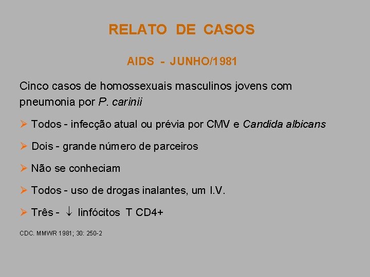 RELATO DE CASOS AIDS - JUNHO/1981 Cinco casos de homossexuais masculinos jovens com pneumonia