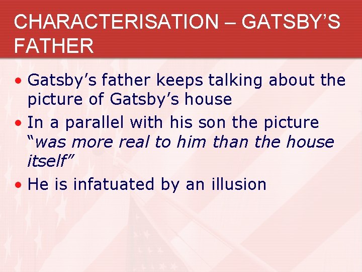 CHARACTERISATION – GATSBY’S FATHER • Gatsby’s father keeps talking about the picture of Gatsby’s