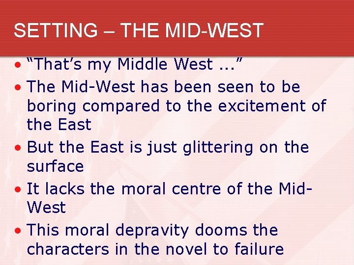 SETTING – THE MID-WEST • “That’s my Middle West. . . ” • The