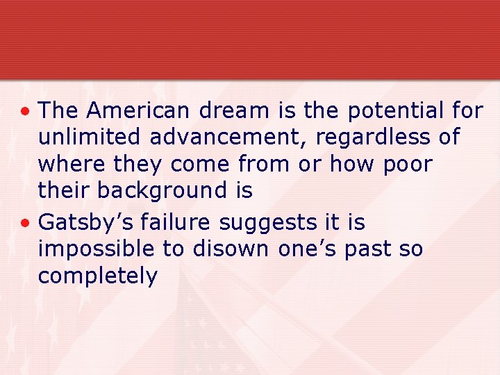  • The American dream is the potential for unlimited advancement, regardless of where