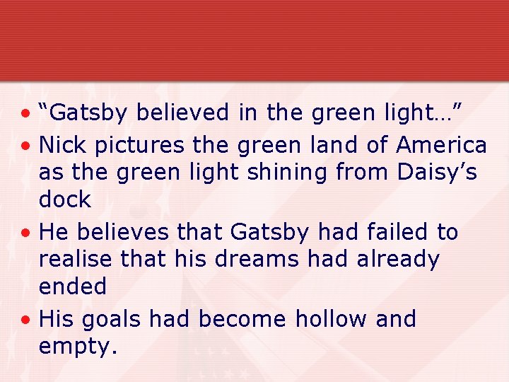  • “Gatsby believed in the green light…” • Nick pictures the green land