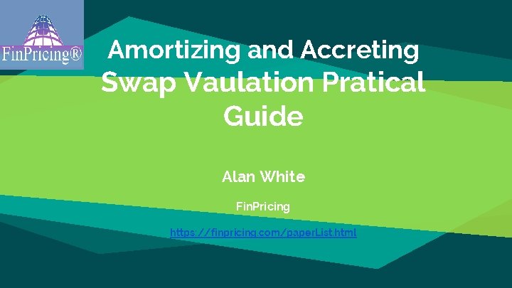 Amortizing and Accreting Swap Vaulation Pratical Guide Alan White Fin. Pricing https: //finpricing. com/paper. Amortizing and Accreting Swap Vaulation Pratical Guide Alan White Fin. Pricing https: //finpricing. com/paper.