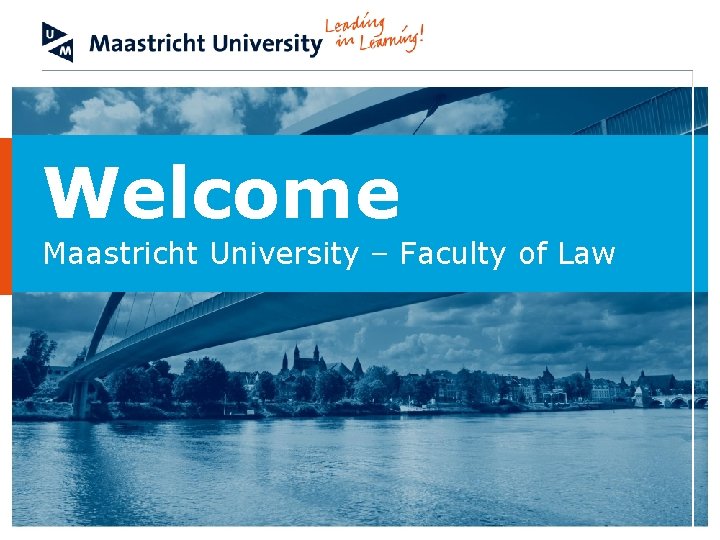 Welcome Maastricht University – Faculty of Law 