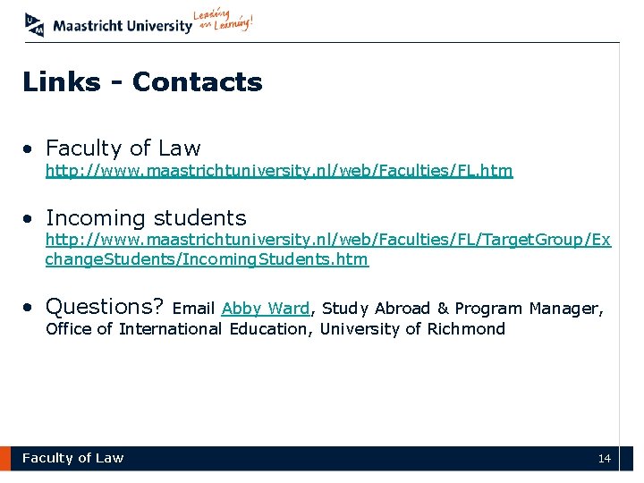 Links - Contacts • Faculty of Law http: //www. maastrichtuniversity. nl/web/Faculties/FL. htm • Incoming