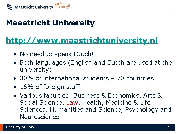 Maastricht University http: //www. maastrichtuniversity. nl • No need to speak Dutch!!! • Both