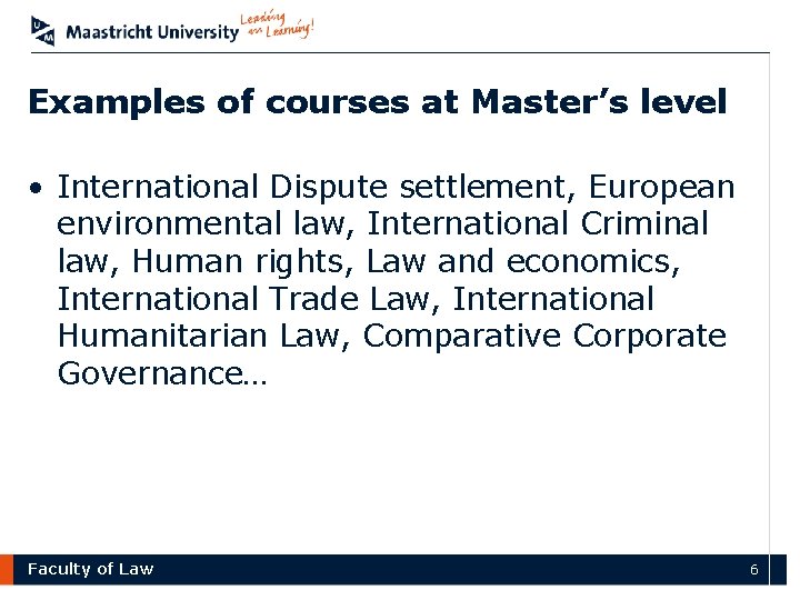 Examples of courses at Master’s level • International Dispute settlement, European environmental law, International