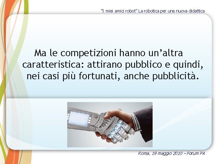 “I miei amici robot” La robotica per una nuova didattica Ma le competizioni hanno
