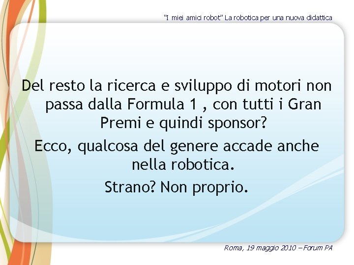 “I miei amici robot” La robotica per una nuova didattica Del resto la ricerca