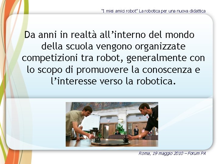 “I miei amici robot” La robotica per una nuova didattica Da anni in realtà