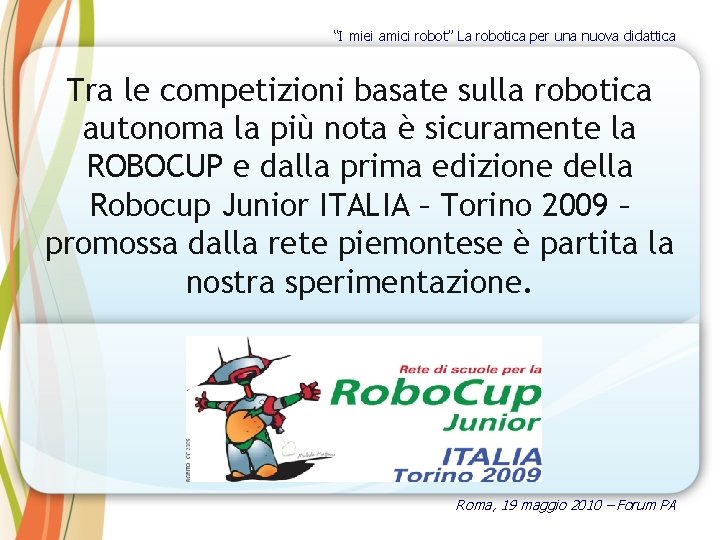 “I miei amici robot” La robotica per una nuova didattica Tra le competizioni basate