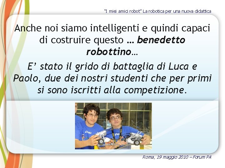 “I miei amici robot” La robotica per una nuova didattica Anche noi siamo intelligenti